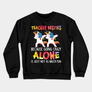 Teacher Besties Going Crazy Alone Is Just Not As Much Fun Crewneck Sweatshirt